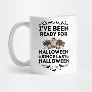 Humorous Halloween Season Lovers Saying Jokes Gift Idea - I've Been Ready for Halloween Since Last Halloween Mug